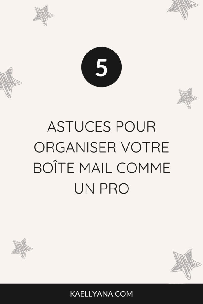 5 conseils pratiques pour organiser efficacement votre boîte mail.