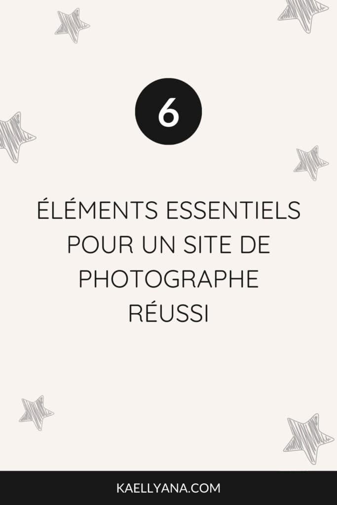 Six éléments indispensables pour un site web de photographe réussi et attractif.