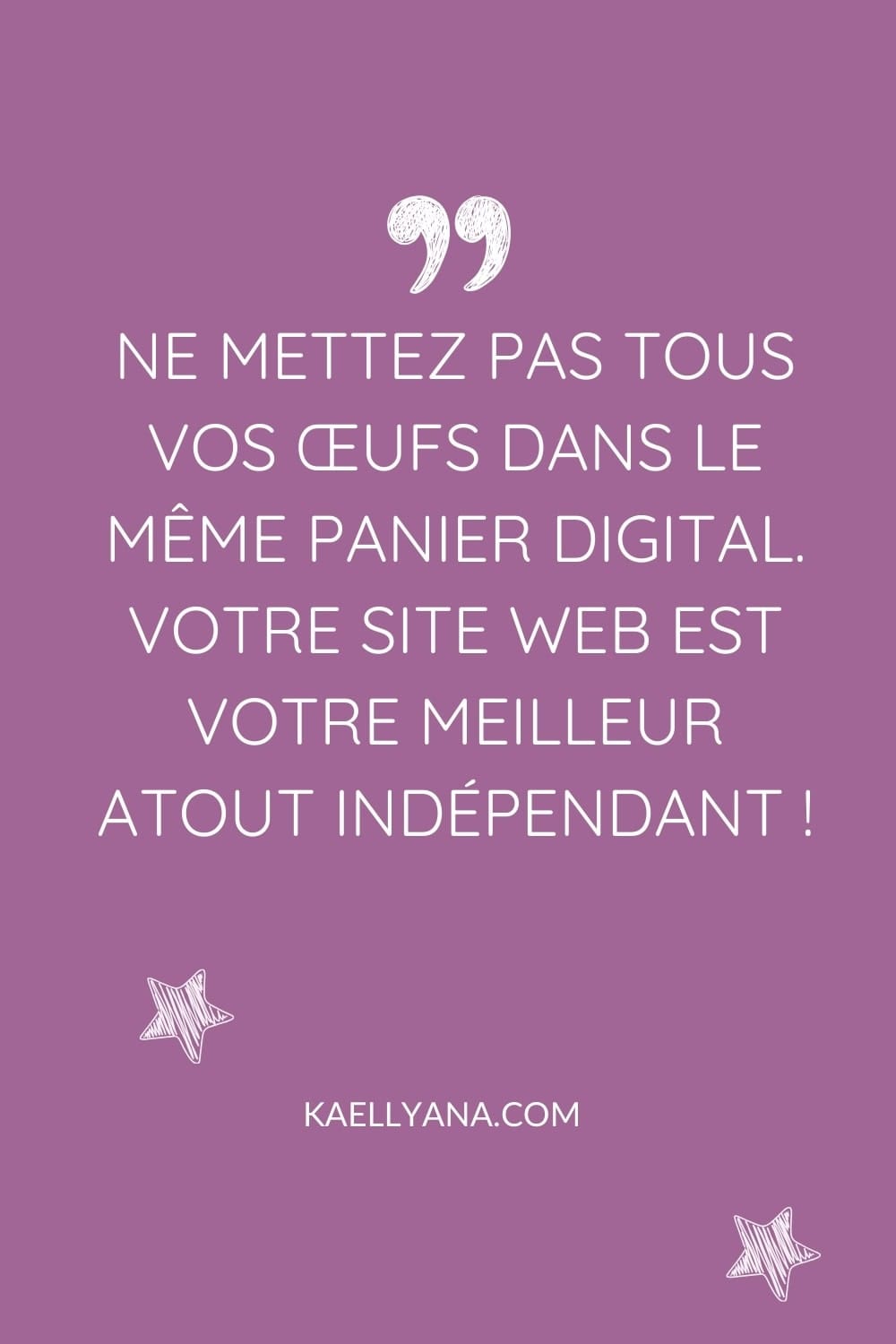 Citation inspirante sur fond violet : "Ne mettez pas tous vos œufs dans le même panier digital. Votre site web est votre meilleur atout indépendant !".