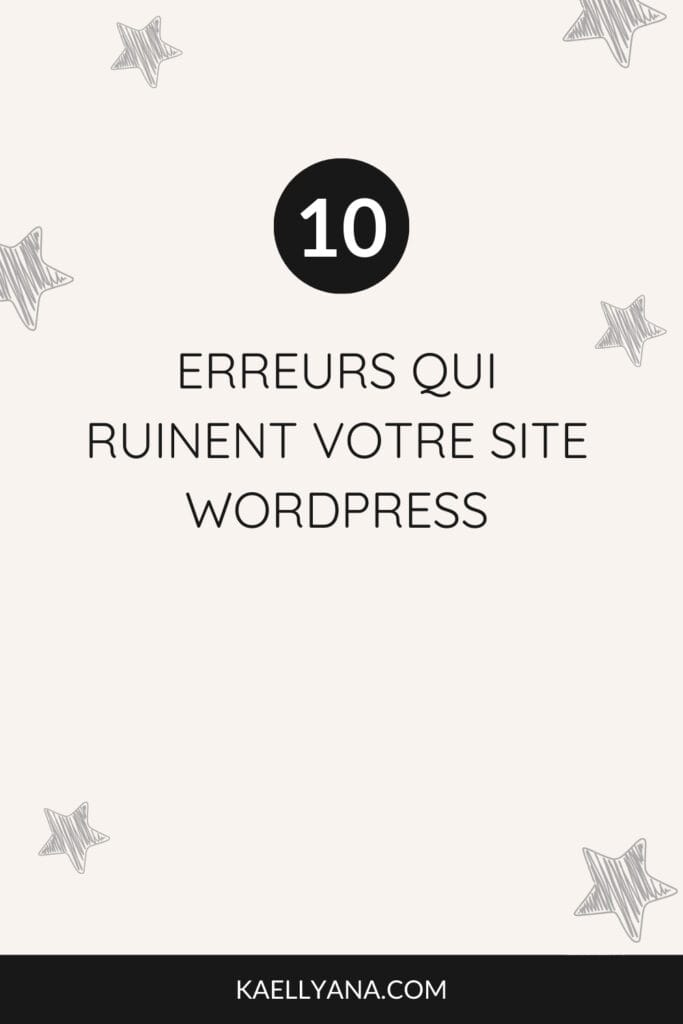 10 erreurs qui ruinent votre site WordPress - Évitez ces pièges courants