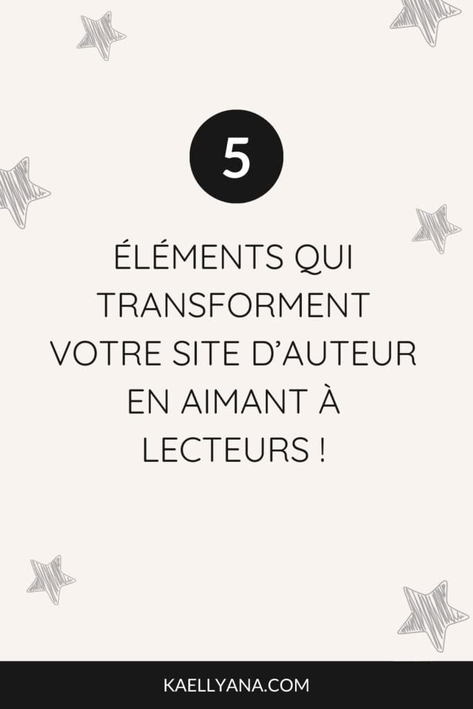 Design minimaliste avec des étoiles et le titre '5 éléments qui transforment votre site d’auteur en aimant à lecteurs !'