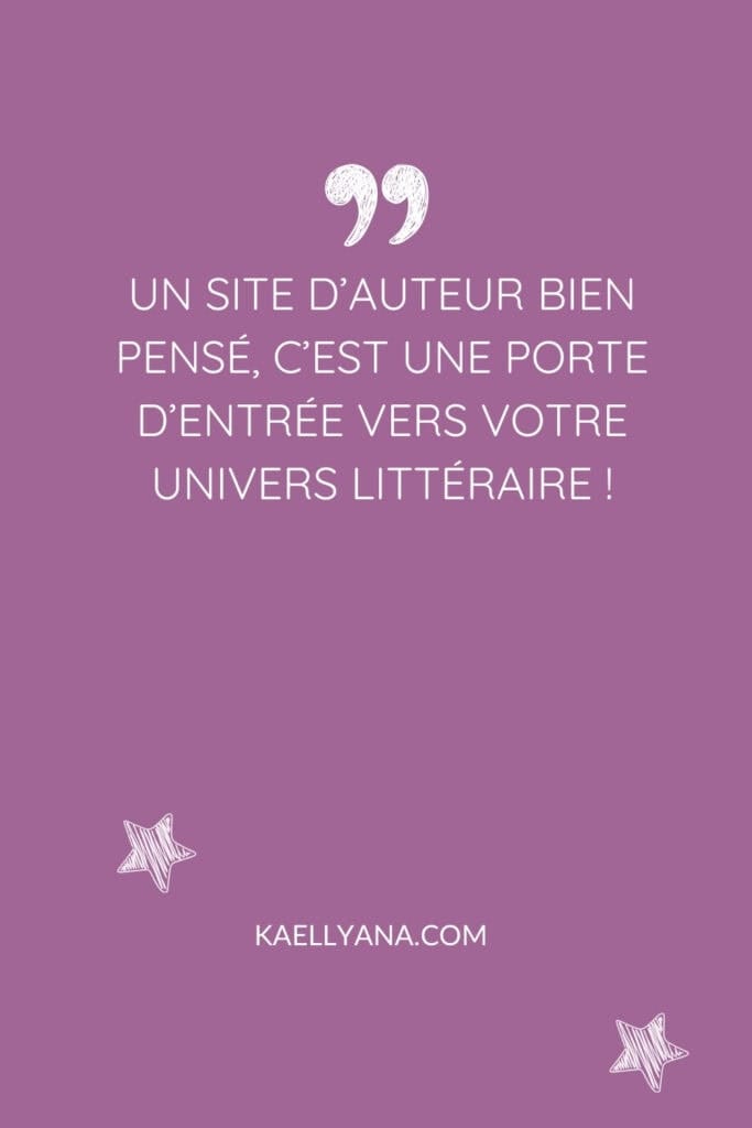 Citation sur l'importance d'un site d’auteur bien conçu : 'Un site d’auteur bien pensé, c’est une porte d’entrée vers votre univers littéraire !'